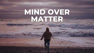 Mind Over Matter - Motivational Video