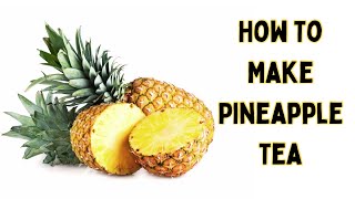 Make This Pineapple Tea Recipe For Surprising Health Benefits