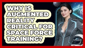 Why Is Augmented Reality Critical For Space Force Training? - Warriors In Space
