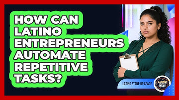 How Can Latino Entrepreneurs Automate Repetitive Tasks? - Latino Start Up Space