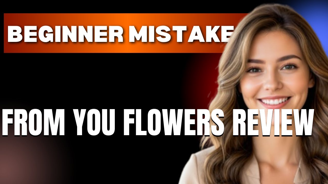 How to Use From You Flowers Review Properly  Beginner Mistakes That Cost You