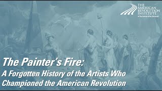 The Painters Fire: A Forgotten History of the Artists Who Championed the American Revolution