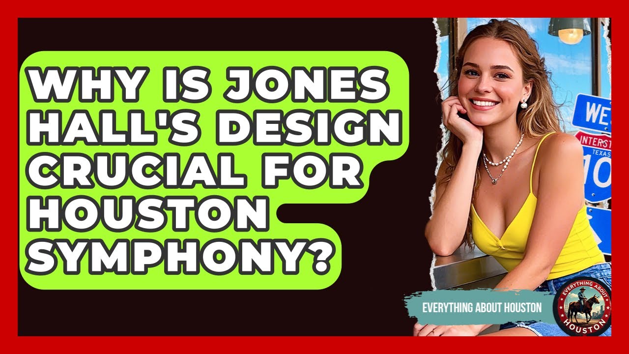 Why Is Jones Hall's Design Crucial For Houston Symphony? - Everything About Houston