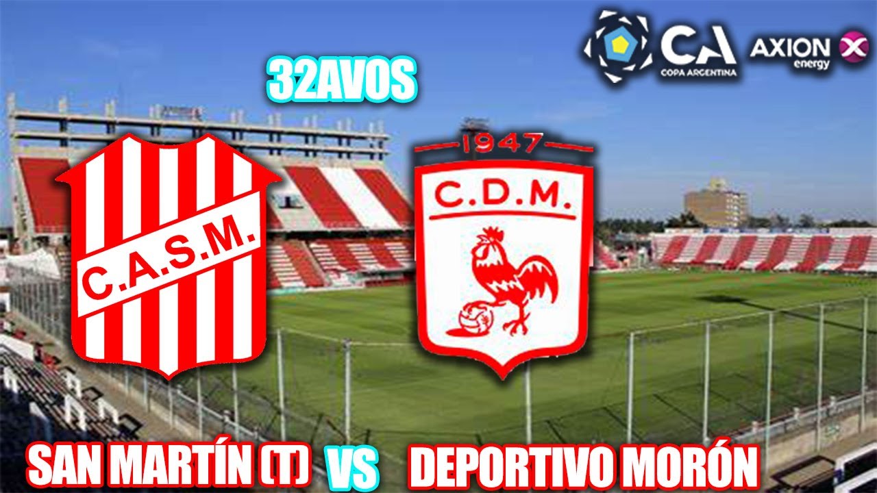 SAN MARTÍN DE TUCUMÁN - DEPORTIVO MORÓN 32 AVOS DE FINAL DE LA COPA ...