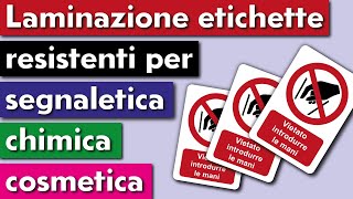 LAMINAZIONE DI ETICHETTE RESISTENTI PER SEGNALETICA CHIMICA E COSMETICA