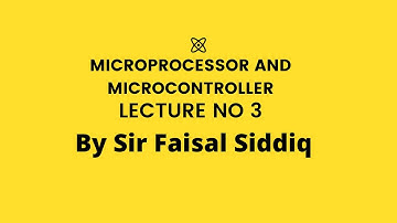 Microprocessor and Microcontroller Lecture No 3 By Sir Faisal Siddiq
