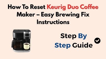How To Reset Keurig Duo Coffee Maker – Easy Brewing Fix Instructions