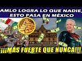 ¡Más Fuerte Que Nunca! AMLO Lo Logró ¡Economía Mexicana De Las Mejores!