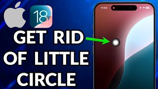 How To Get Rid Of Little Circle On iPhone Screen iOS 18