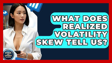 What Does Realized Volatility Skew Tell Us? - Stock and Options Playbook