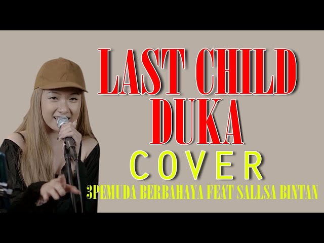 DUKA  LAST CHILD 3PEMUDA BERBAHAYA FEAT SALLSA BINTAN COVER OFFICIAL LIRIK class=