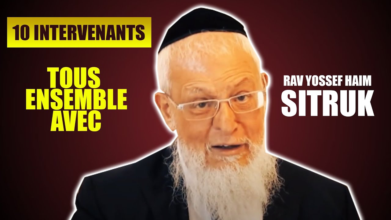 TOUS ENSEMBLE AVEC RAV SITRUK ! LE BON MOMENT (avec 10 intervenants) - Rav yossef haim sitruk