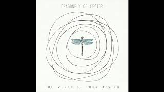 Dragonfly Collector (The World Is Your Oyster Full Album)