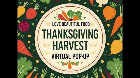 Love Beautiful Food Thanksgiving Virtual Pop-Up. Create beautiful Veggie Dish to share. #plantbased