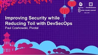 Famous Improving Security while Reducing Toil with DevSecOps - Paul Czarkowski, Pivotal Wealth