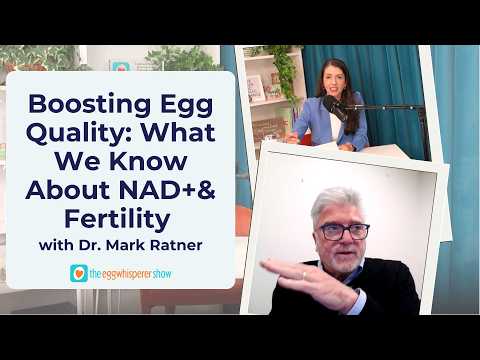Boosting Egg Quality: What We Know About NAD+ and Fertility with guest Dr. Mark Ratner