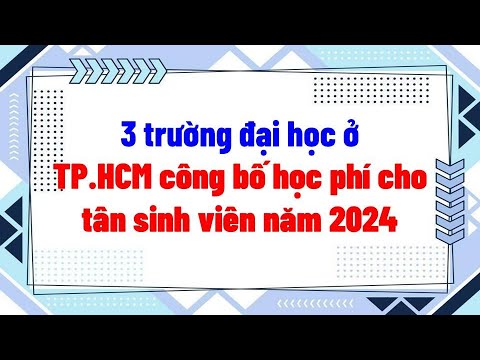 3 trường đại học ở TP HCM công bố học phí cho tân sinh viên năm 2024 - youtube