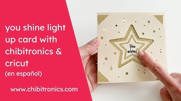 You Shine Light Up Card with Chibitronics and Cricut (en español)