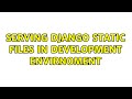 Serving django static files in development envirnoment (4 Solutions!!)