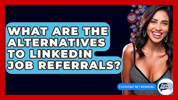 What Are The Alternatives To LinkedIn Job Referrals? - Everyday-Networking