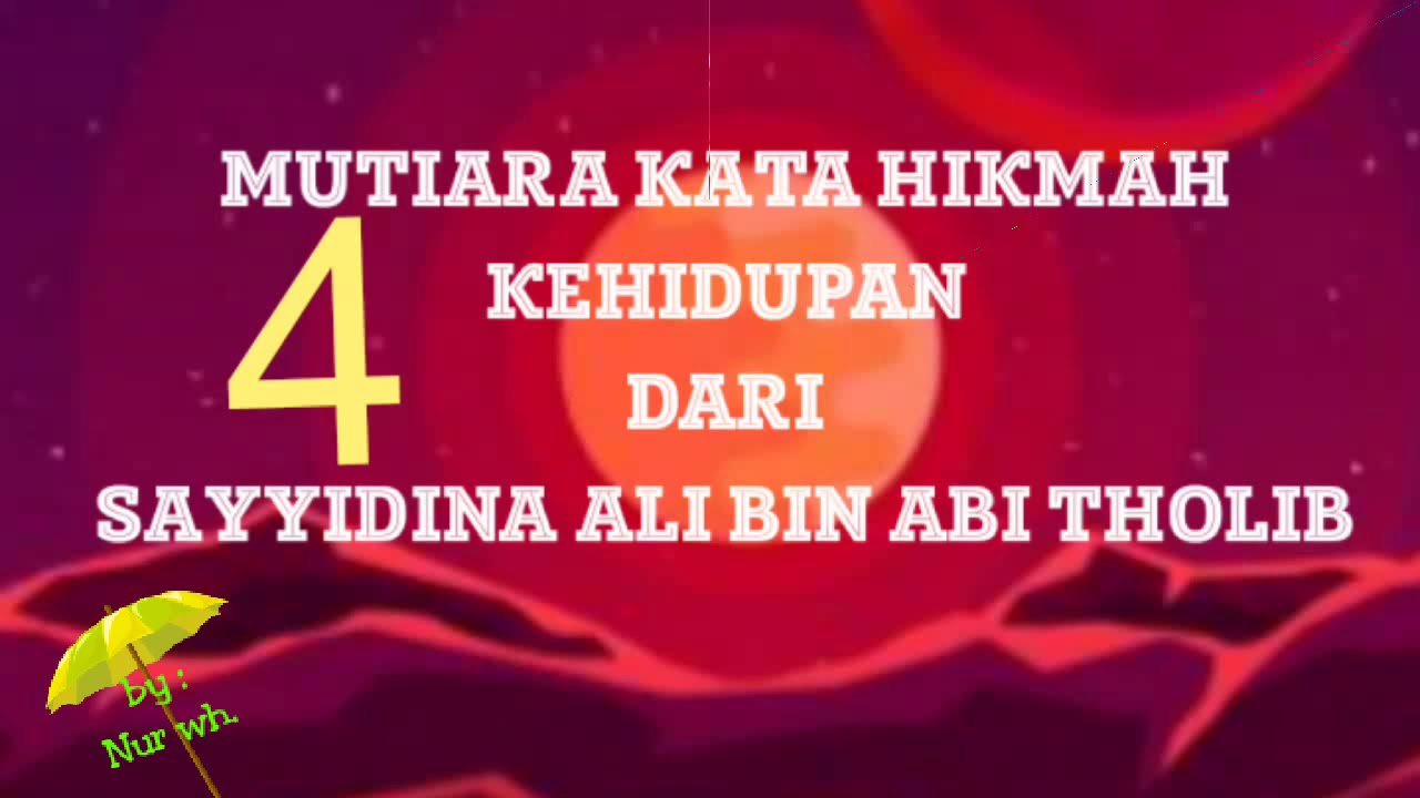 4 MUTIARA KATA HIKMAH KEHIDUPAN dari SAYYIDINA ALI BIN ABI 4 MUTIARA KATA HIKMAH KEHIDUPAN dari SAYYIDINA ALI BIN ABI