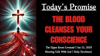 The Blood Cleanses Your Conscience | Ps. Reena | The Upper Room Covenant - Daily Devotional | Jan 11