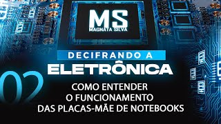 Vídeo 02 - Como Entender o Funcionamento das Placas mãe de Notebooks