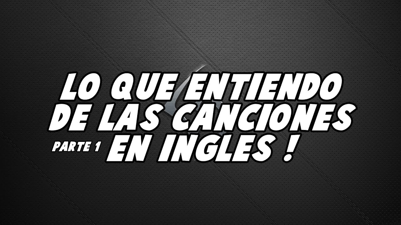 Lo Que Entiendes De Las Canciones En Ingles