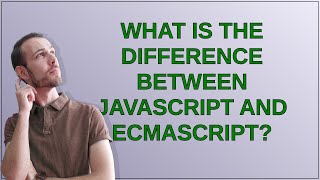 What is the difference between JavaScript and ECMAScript?