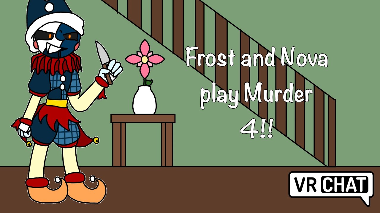 Frost and Nova play Murder 4 in VRCHAT!