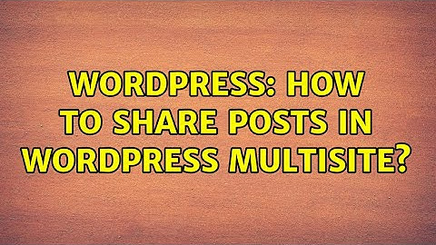 Wordpress: How to share posts in Wordpress Multisite?