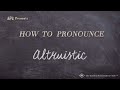 How to Pronounce Altruistic (Real Life Examples!)