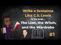 How to write a sentence like cs lewis from the lion the witch and the wardrobe  part 1