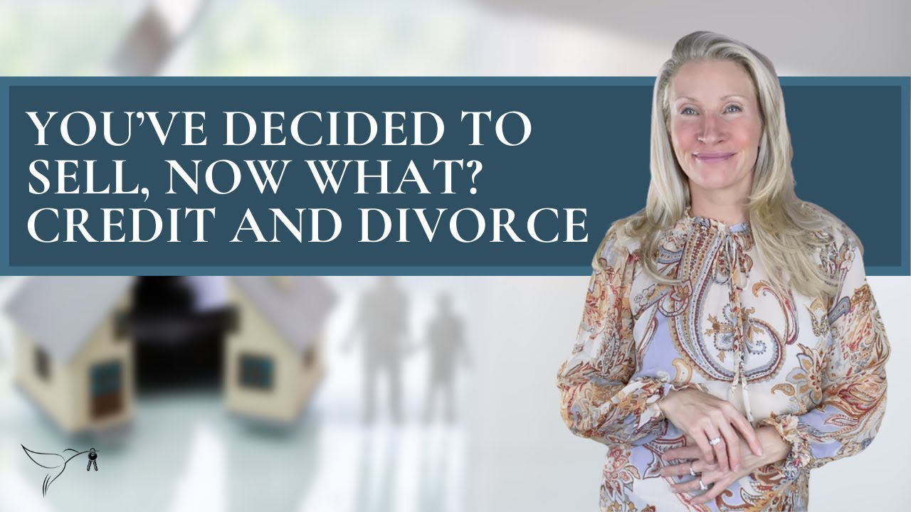 💵💸🏡Your Credit and Divorce, What does Real Estate have to do with it?