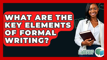 What Are The Key Elements Of Formal Writing? - The Language Library