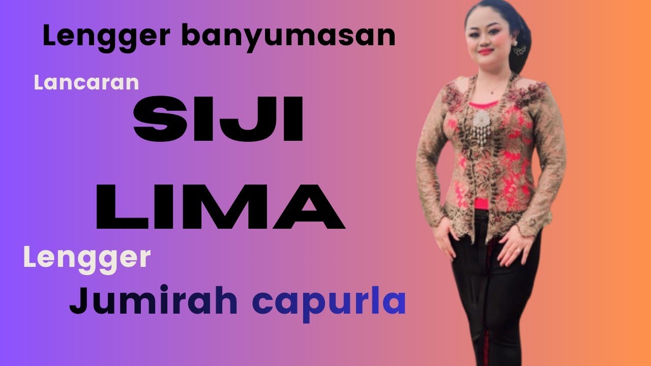 Lancaran SIJI LIMA Lengger Jumirah capurla VOc Wiwit pangesti