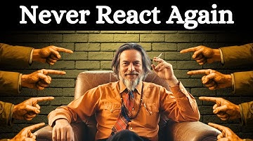 How To Never Get ANGRY or BOTHERED By Anyone | Alan Watts
