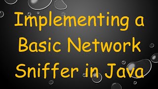 Information Implementing a Basic Network Sniffer in Java Update