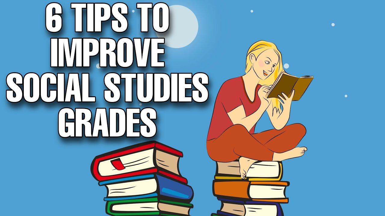6 Tips to Improve Your Social Studies Grades