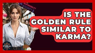Is The Golden Rule Similar To Karma? - The Ethical Compass