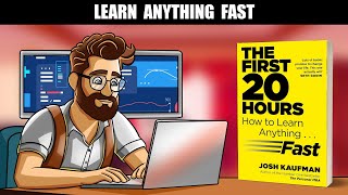 The First 20 Hours Summary | Learn Anything Fast | Josh Kaufman