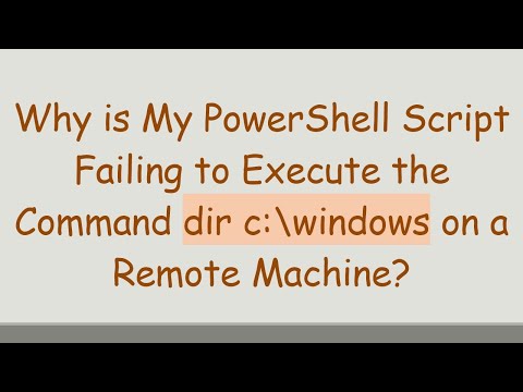Why is My PowerShell Script Failing to Execute the Command dir c:\windows on a Remote Machine?