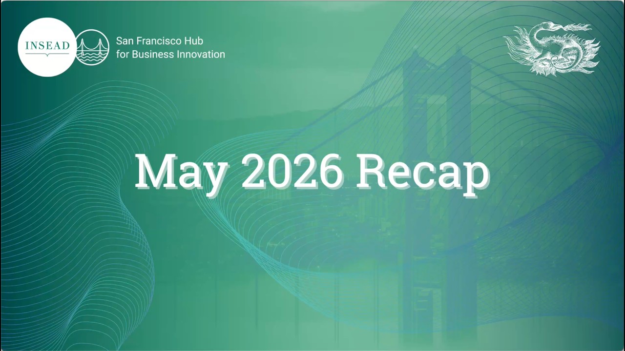 INSEAD San Francisco Hub - May 2026 Recap