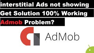 Intersial Ads Not Showing Admob Problem Get Solution 100% Working