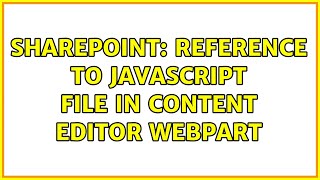 Sharepoint: Reference to javascript file in Content Editor Webpart (2 Solutions!!)