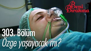 Her şey Özge'nin hayatına bağlı! - Beni Bırakma Resimi