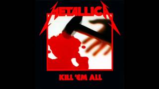 Metallica - Kill &#39;Em All HQ