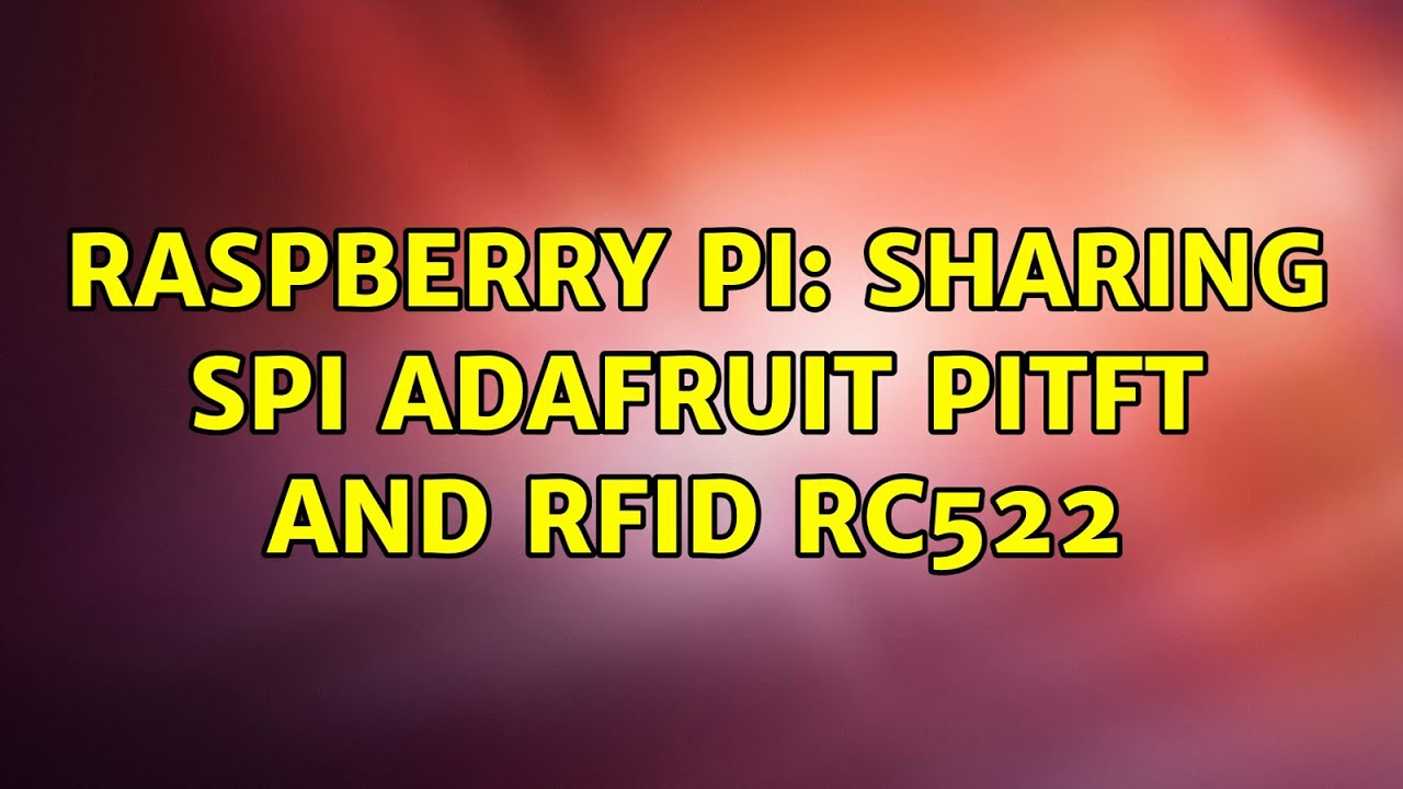 Raspberry Pi: Sharing SPI Adafruit PiTFT and RFID RC522