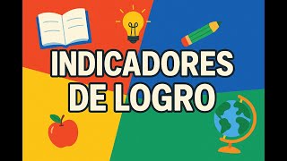 INDICADORES DE LOGRO - ¿QUÉ SON Y CÓMO SE CONSTRUYEN? INDICADORES DE LOGRO - ¿QUÉ SON Y CÓMO SE CONSTRUYEN?
