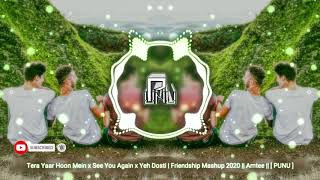 Tera Yaar Hoon Mein x See You Again x Yeh Dosti | Friendship Mashup 2020 || Amtee || [ PUNU ]